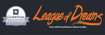 League of Dreams - Every child should have a chance to play. Guidestar Platinum Participant.